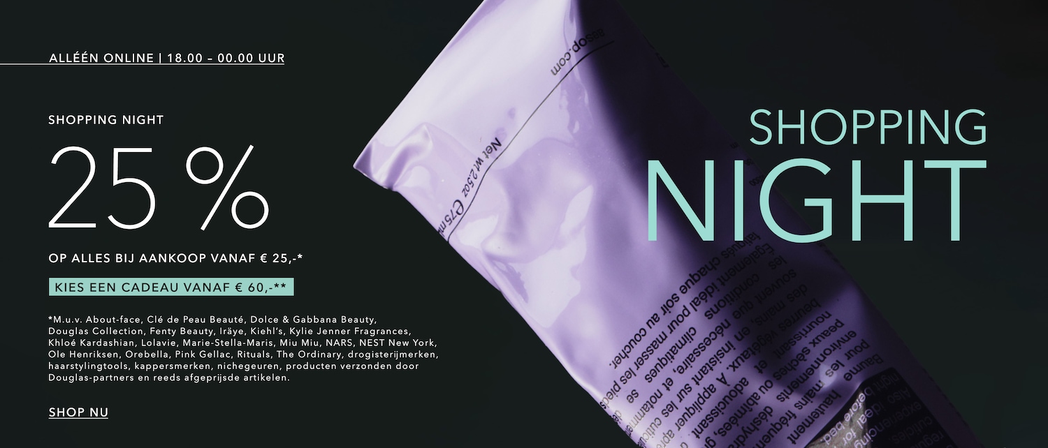 Het is Shopping Night met 25% korting op alles bij aankoop vanaf € 25,-, en je krijgt een cadeau vanaf € 60,-. Shop nu!