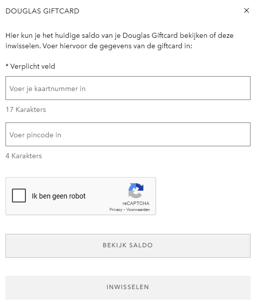 Bekijk het huidige saldo van je Douglas Giftcard of wissel deze in door je kaartnummer en pincode in te voeren, vink aan dat je geen robot bent en klik op 'Bekijk Saldo' of 'Inwisselen'.