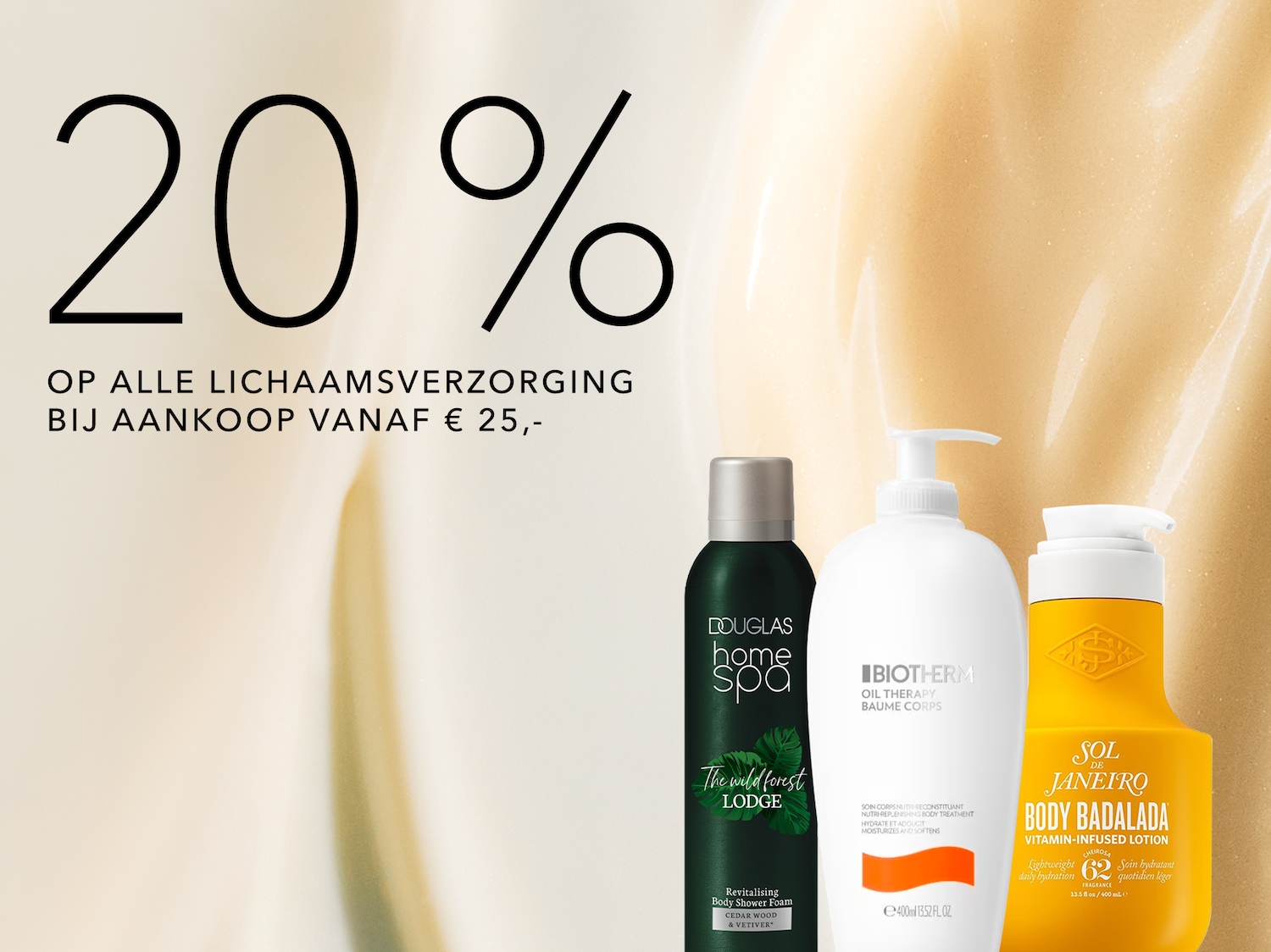 Profiteer van 20% korting op alle lichaamsverzorging bij aankoop vanaf € 25,-, inclusief Douglas Home Spa, Biotherm Oil Therapy en Sol de Janeiro Body Badalada.