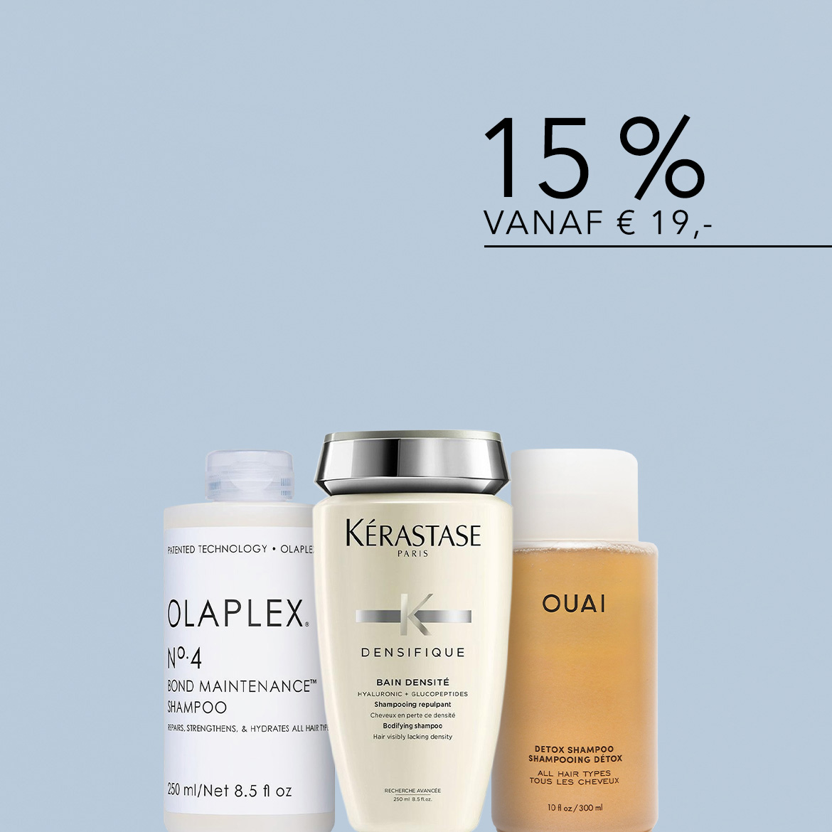 Ontdek de haarverzorgingscollectie met 15% korting vanaf €19,-, inclusief Olaplex No.4 Bond Maintenance Shampoo, Kérastase Densifique Bain Densité en OUAI Detox Shampoo.